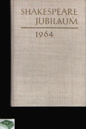 o. Angabe:  Shakespeare Jubiläum 1964 Festschrift zu Ehren des 400. Geburtstages William Shakespeares und des 100jährigen Bestehens der Deutschen Shakeapeare-Gesellschaft 