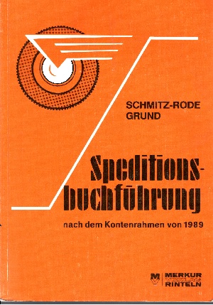 E. Schmitz-Rode und H.P. Grund:  Speditionsbuchführung nach dem Kontenrahmen von 1989 Lehr- und Aufgabenbuch für Speditionsfachklassen 