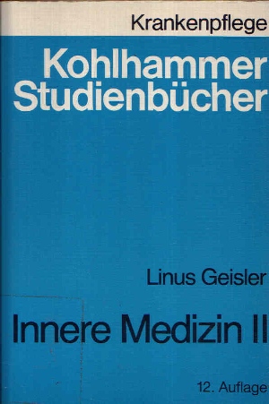 Geisler, Linus:  Innere Medizin II Studienbuch für Krankenschwestern, Krankenpfleger und medizinisch-technische Assistentinnen - Kohlhammer Studienbücher 