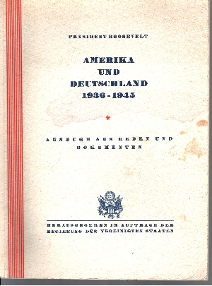 Roosevelt, Theodor (Präsident);  Amerika und Deutschland 1936-1945 Auszüge aus Reden und Dokumenten 