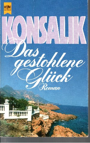 Konsalik, Heinz G.:  Das gestohlene Glück Heyne allgemeine Reihe ; Nr. 7676 