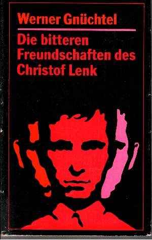 Gnüchtel, Werner:  Die bitteren Freundschaften des Christof Lenk 