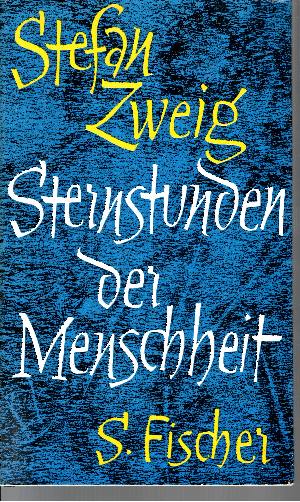 Zweig, Stefan;  Sternstunden der Menschheit Zwölf historische Miniaturen 
