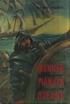 Hanke, Helmut:  Männer, Planken, Ozeane - Das sechstausendjährige Abenteuer der Seefahrt 
