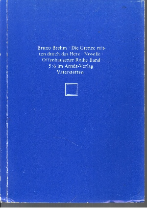 Brehm, Bruno:  Die Grenze mitten durch das Herz - Novelle Offenhausener Reihe ; Bd. 5/6 