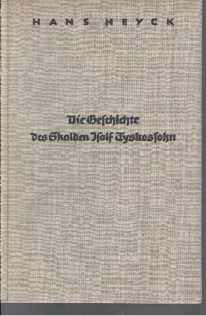 Heyck, Hans;  Die Geschichte des Skalden Isolf Tyskossohn Erzählung 