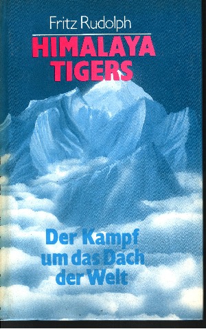 Rudolph, Fritz:  Himalaya Tigers - Der Kampf um das Dach der Welt 