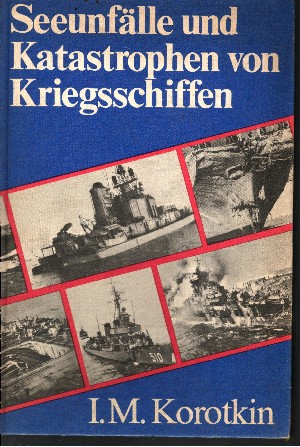 Korotkin, I. M.;  Seeunfälle und Katastrophen von Kriegsschiffen 