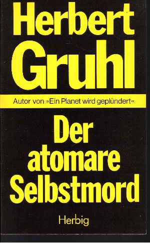 Gruhl, Herbert:  Der atomare Selbstmord 