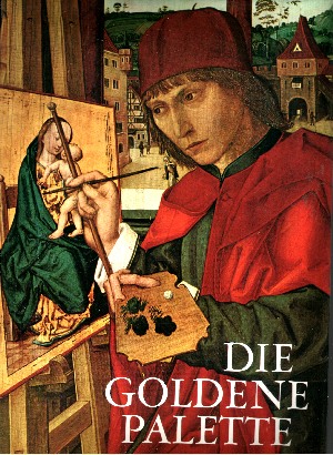 Autorengruppe:  Die goldene Palette - Tausend Jahre Malerei in Deutschland, Österreich und der Schweiz 