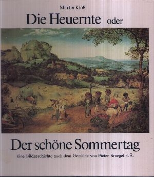 Kloß, Martin:  Die Heuernte oder Der schöne Sommertag Eine Bildergeschichte nach dem Gemälde von Pieter Bruegel d. Ä. 