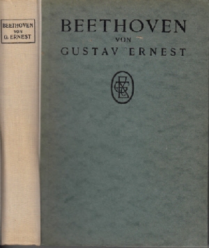 Ernest, Gustav:  Beethoven - Persönlichkeit, Leben und Schaffen Mit fünf Bildnissen und einer Schriftprobe 