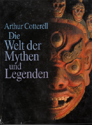 Cotterell, Arthur:  Die Welt der Mythen und Legenden Aus dem Englischen von Maria Paukert 
