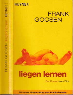 Goosen, Frank:  Liegen lernen - der Roman zum Film Mit einer Bonus-Story - Heyne allgemeine Reihe ; Bd.-Nr. 20119 