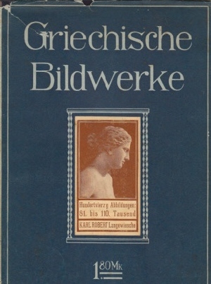 Sauerlandt, Max;  Griechische Bildwerke - Die bauen Bücher Mit 140, darunter etwa 50 ganzseitige Abbildungen 