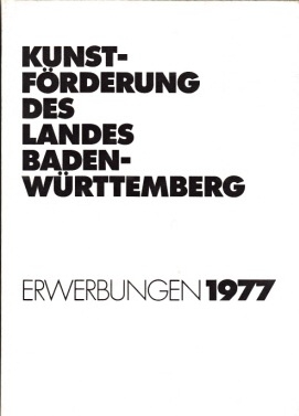 Czigens, Ilse und andere:  Kunstförderung des Landes Baden-Württemberg - Erwerbung 1977 8. November bis 10. Dezember 1978 Württembergischer Kunstverein Stuttgart 