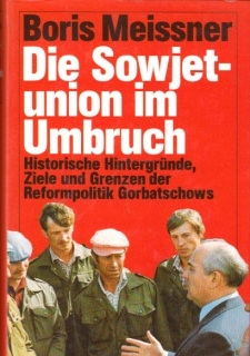 Meissner, Boris:  Die Sowjetunion im Umbruch - Historische Hintergründe, Ziele und Grenzen der Reformpolitik Gorbatschows 