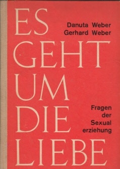 Weber, Gerhard und Danuta Weber:  Es geht um die Liebe - Fragen der Sexualerziehung 