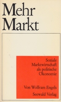 Engels, Wolfram:  Soziale Marktwirtschaft als politische Ökonomie Schriftenreihe des Vereins für Wirtschaftliche und Soziale Fragen e.V. Stuttgart ; 11  Mehr Markt 