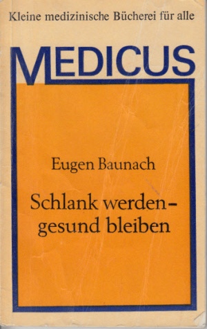 Baunach, Eugen;  Kleine medizinische Bücherei für alle Medicus: Schlank werden - gesund bleiben Unter Mitarbeit von Horst Weibelzahl 