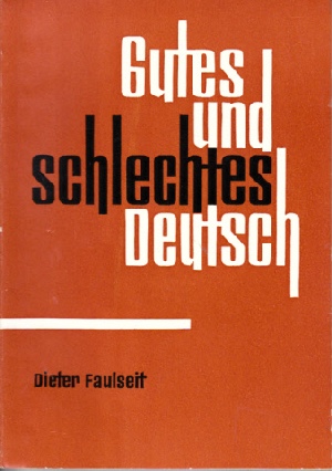 Faulseit, Dieter:  Gutes und schlechtes Deutsch - Einige Kapitel praktischer Sprachpflege 