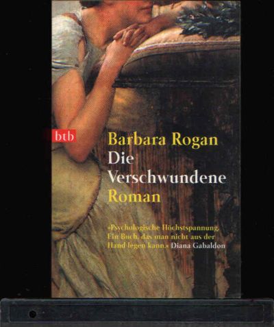 Rogan, Barbara:  Die Verschwundene Psychologische Höchstspannung. Ein Buch, das man nicht aus der Hand legen kann. 