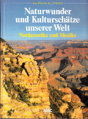 Liedke, Walter;  Naturwunder und Kulturschätze unserer Welt - Nordamerika und Mexiko Das Welterbe der UNESCO 