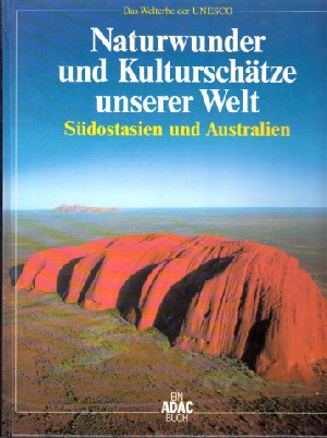 Liedke, Walter;  Naturwunder und Kulturschätze unserer Welt - Südostasien und Australien Das Welterbe der UNESCO 