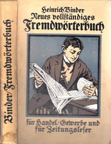 Binder, Heinrich;  Neues, vollständiges Fremdwörterbuch für Gewerbe, Handel und Zeitungleser 