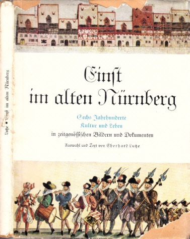Lutze, Eberhard;  Einst im alten Nürnberg - Sechs Jahrhunderte Kultur und Leben in zeitgenössischen Bildern und Dokumenten 