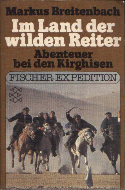 Breitenbach, Markus:  Im Land der wilden Reiter Abenteuer bei den Kirghisen 
