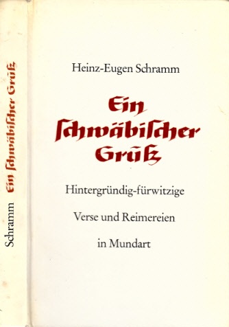 Schramm, Heinz-Eugen;  Ein schwäbischer Gruß - Hintergründig-fürwitzige Verse und Reimereien in Mundart 