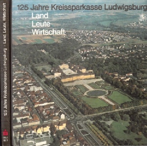 Autorengruppe;  125 Jahre Kreissparkasse Ludwigsburg 1852 bis 1977 - Land, Leute, Wirtschaft 