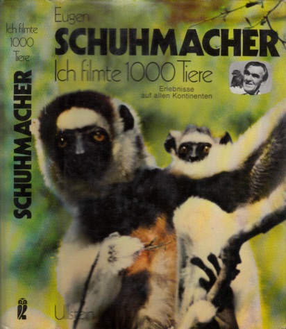 Schuhmacher, Eugen;  Ich filmte 1000 Tiere - Erlebnisse auf allen Kontinenten Mit 63 Farbbildern und 16 Schwarz-weiß-Fotos 