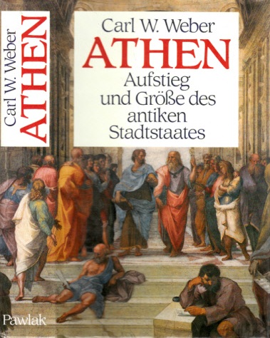 Weber, Carl W.;  Athen - Aufstieg und Größe des antiken Stadtstaates 