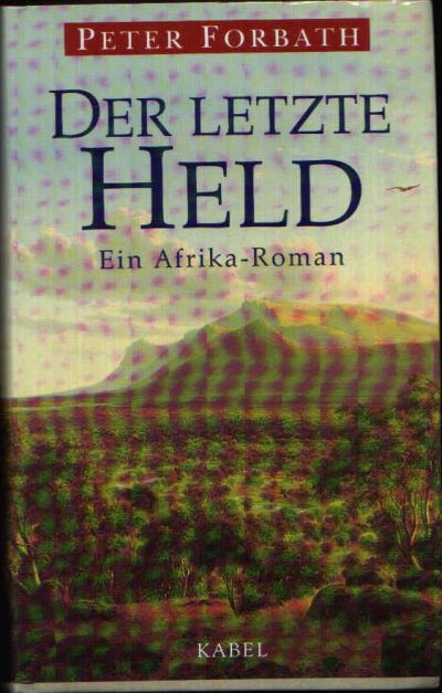 Forbath, Peter:  Der letzte Held Ein Afrika-Roman 