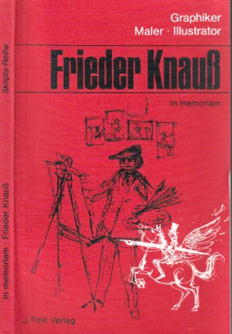 Schnabel, Rudolf K. Fr.;  Frieder Knauß in memoriam - Graphiker, Maler, Illustrator 