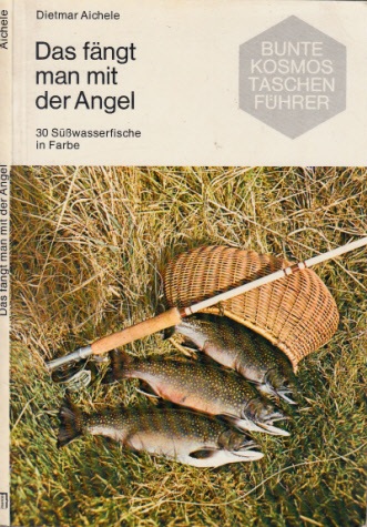 Aichele, Dietmar;  Das fängt man mit der Angel - 30 Süßwasserfische in Farbe Mit 30 Farbfotos und 31 Zeichnungen 