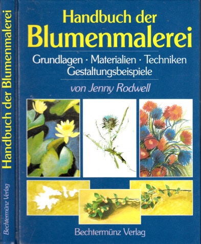 Rodwell, Jenny;  Handbuch der Blumenmalerei - Grundlagen, Materialien, Techniken, Gestaltungsbeispiele 