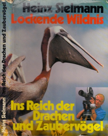 Sielmann, Heinz;  Ins Reich der Drachen und Zaubervögel - Lockende Wildnis Mit einer Einführung von Prof. Dr. Irenäus Eibl-Eibesfeldt 