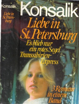 Konsalik, Heinz G.;  Liebe in St. Petersburg - Es blieb nur ein rotes Segel - Transsibirien-Express Drei Rußlandromane 