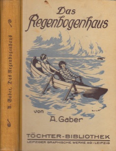 Gaber, A.;  Das Regenbogenhaus - Erzählung für junge Mädchen Mit drei Vollbildern 