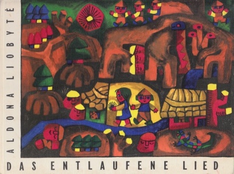Liobyte, Aldona und Eduardas Astramskas;  Das entlaufene Lied Illustriert von Birute Zilyte 