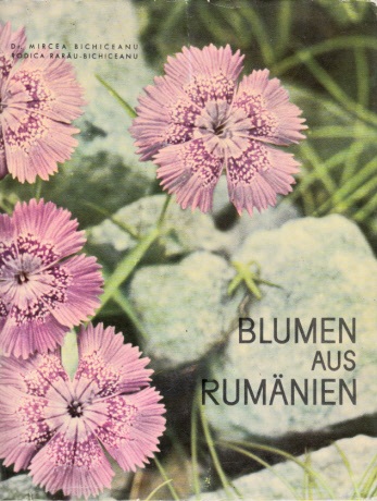 Rarau-Bichiceanu, Rodic und Mir Cea Bichiceanu;  Blumen aus Rumänien Aufnahmen von Dr. Mir Cea Bichiceanu; 