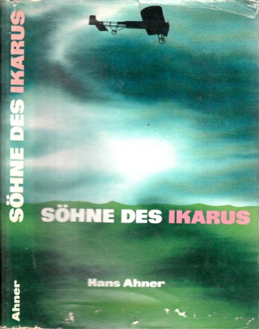 Ahner, Hans;  Söhne des Ikarus - Meilenstein der Fluggeschichte Ueichnungen von Heinz Handschik 