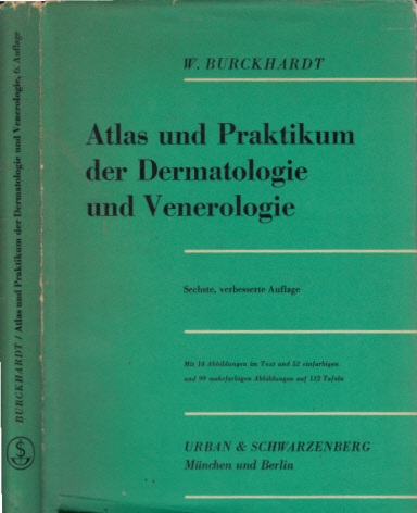 Burckhardt, W.;  Atlas und Praktikum der Dermatologie und Venerologie Mit 14 Abbildungen im Text und 52 einfarbigen und 99 mehrfarbigen Abbildungen auf 112 Tafeln 