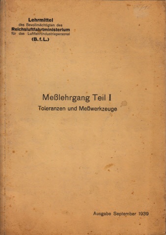 Autorengruppe;  Meßlehrgang Teil 1: Toleranzen und Meßwerkzeuge Ausgabe Sepßember 1939 