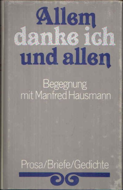 Hausmann, Manfred:  Allem danke ich und allen Prosa, Briefe, Gedichte 