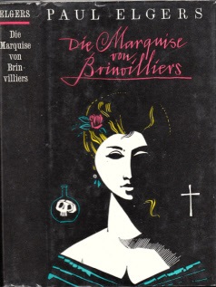 Elgers, Paul;  Die Marquise von Brinvilliers - Roman nach Akten der Bastille 