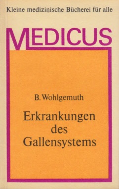 Wohlgemuth, Balthasar;  Kleine medizinische Bücherei für alle Medicus: Erkrankungen des Gallensystems Mit sieben Abbildungen und einer Tabelle im Text 